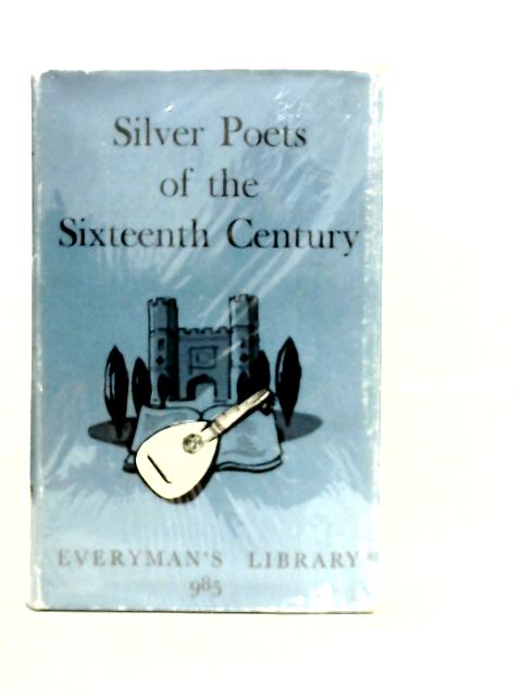 Silver Poets of the Sixteenth Century von G.Bullett (Edt.)