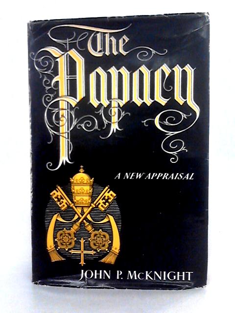 The Papacy: A New Appraisal By John P. McKnight