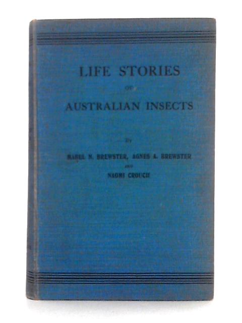 Life Stories of Australian Insects By Mabel N. Brewster, et al