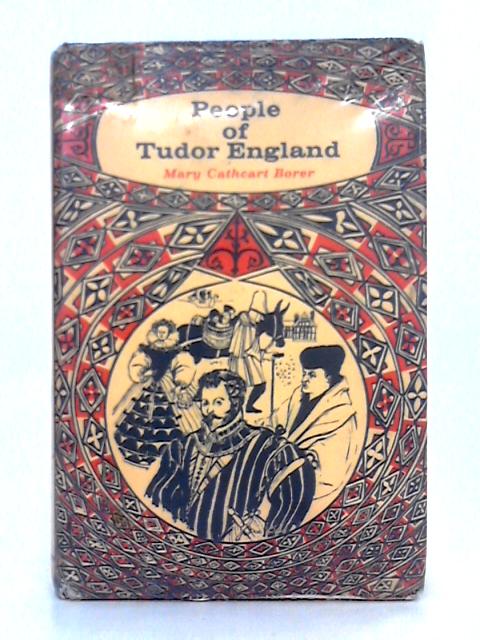 People of Tudor England By Mary Cathcart Borer