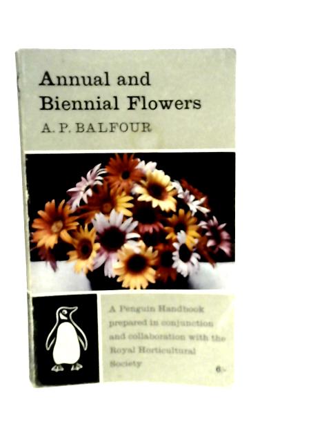 Annual and Biennial Flowers By A.P.Balfour