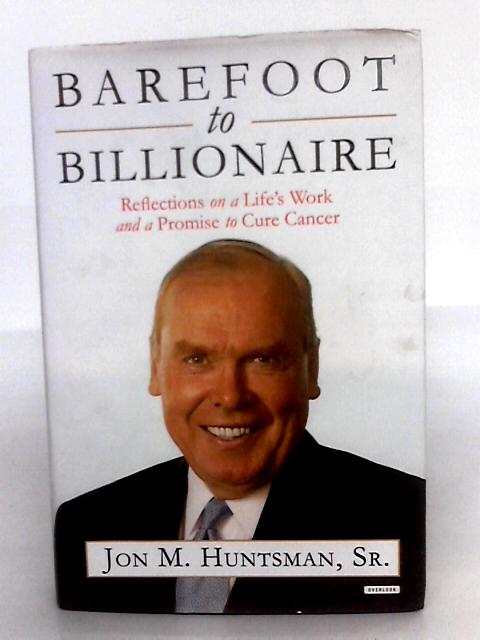 Barefoot To Billionaire By Jon M. Huntsman