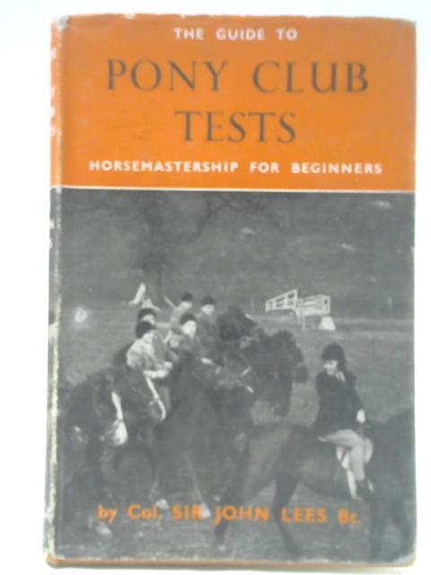 The Guide To Pony Club Tests: Horsemanship For Beginners By John Lees