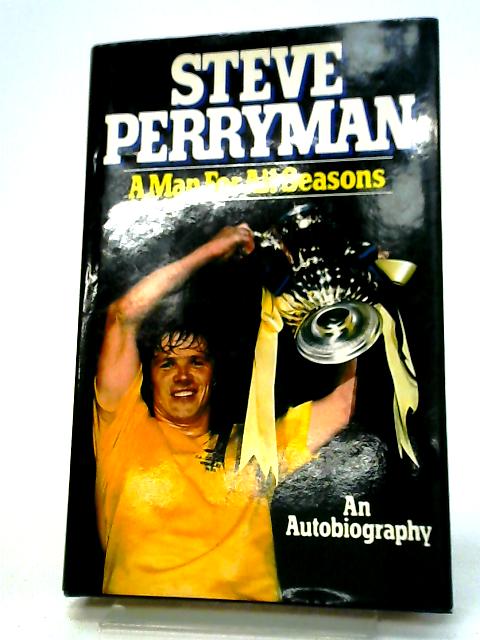 A Man For All Seasons. An Autobiography By Steve Perryman