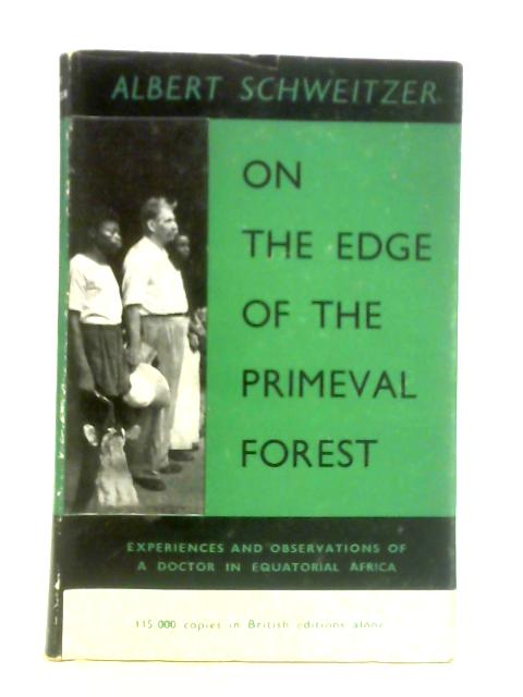 On the Edge of the Primeval Forest By Albert Schweitzer