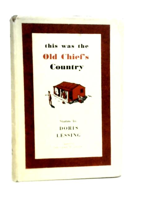 This was the Old Chief's Country By Doris Lessing