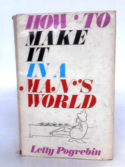 How To Make It In A Man's World By Letty Cottin Pogrebin