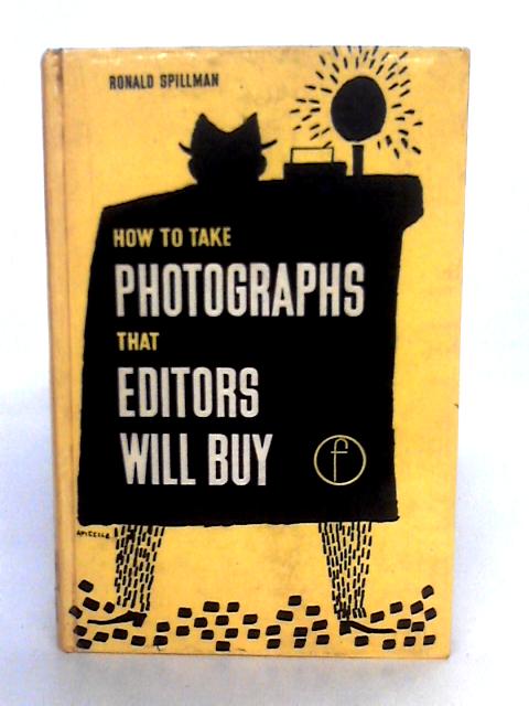 How To Take Photographs that Editors Will Buy von Ronald Spillman