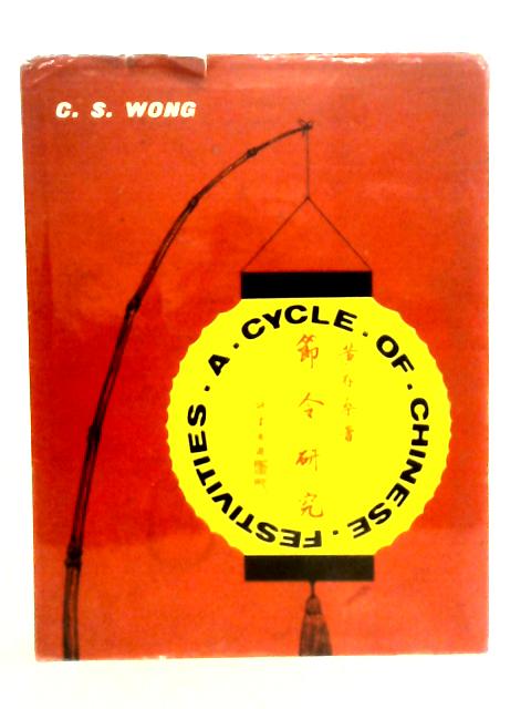 A Cycle Of Chinese Festivities von C.S.Wong