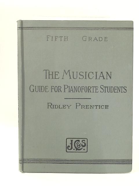 The Musician: A Guide for Pianoforte Students By Ridley Prentice