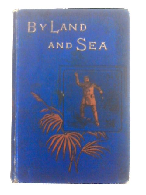 By Land and Sea By S. F. A. Caulfeild