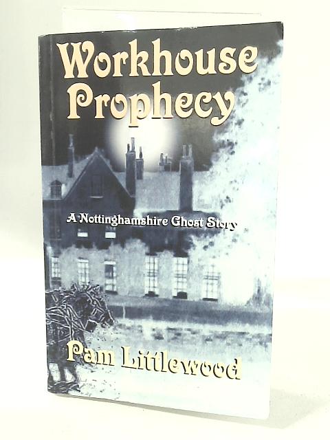 Workhouse Prophecy By Pamela Littlewood