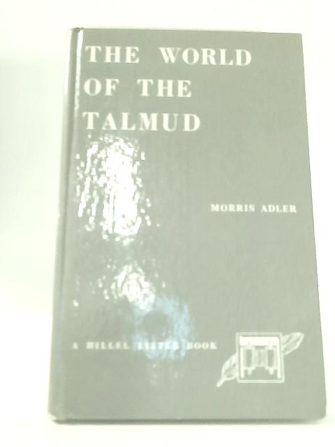 The World Of The Talmud By Morris Adler