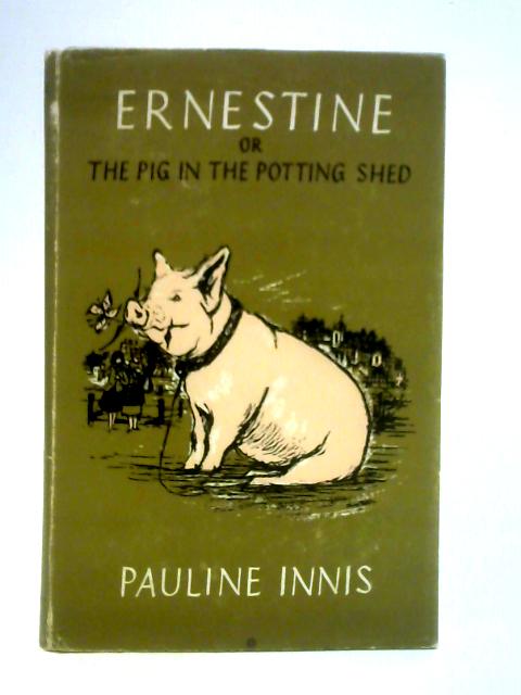 Ernestine or The Pig in the Potting Shed By Pauline Innis