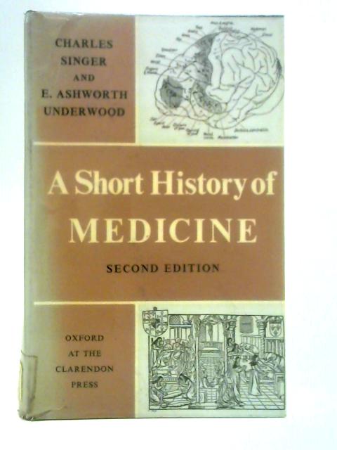 A Short History of Medicine By Charles Singer and E. Ashworth Underwood