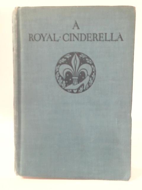 A Royal Cinderella By Margaret Irwin