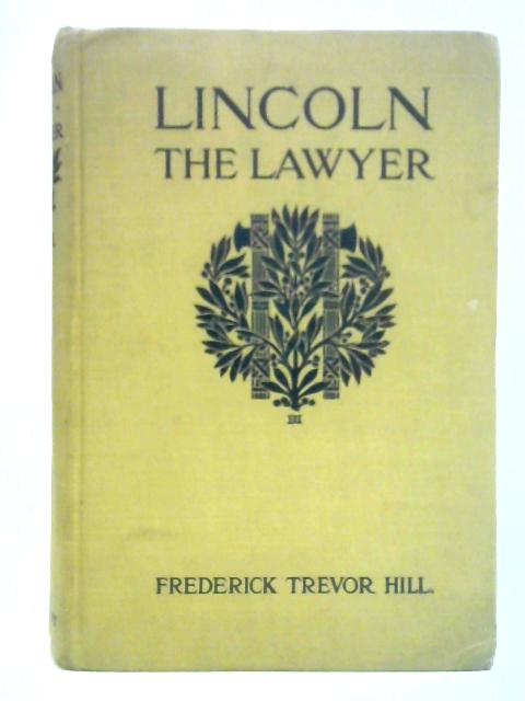 Lincoln the Lawyer von Frederick Trevor Hill