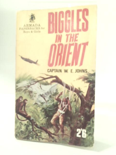 Biggles In The Orient By Captain W.E. Johns