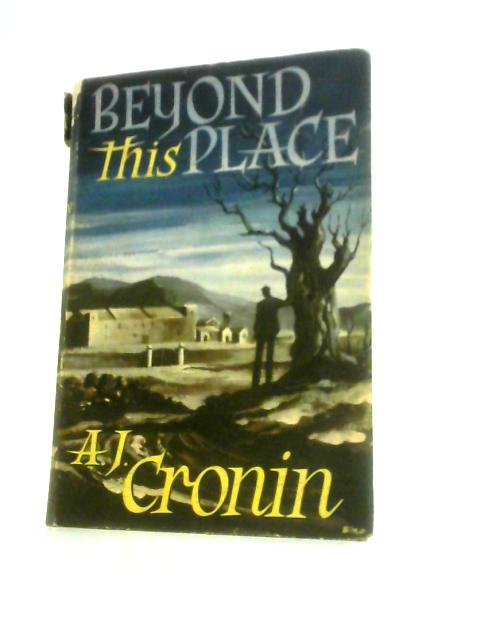 Beyond This Place By A. J. Cronin