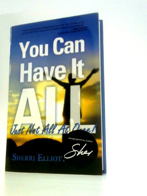 You Can Have It All, Just Not All at Once! By Sherri Elliott-Yeary