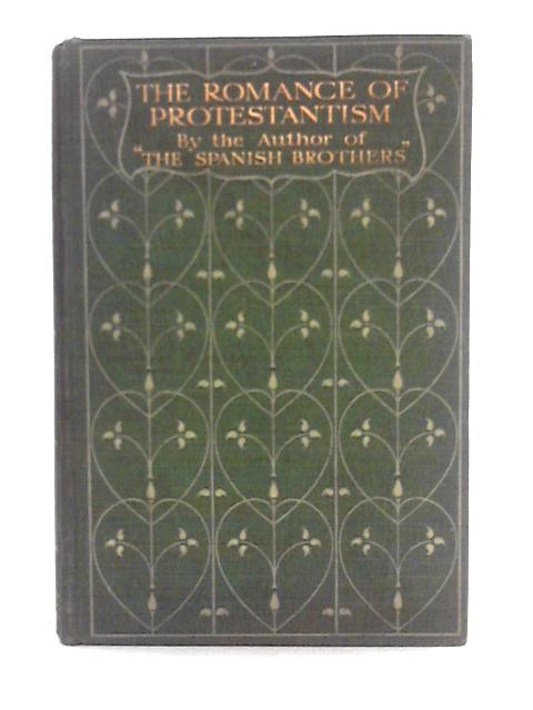 The Romance of Protestantism By D. Alcock