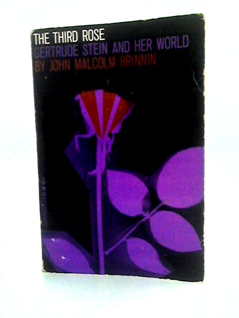 The Third Rose: Gertrude Stein And Her World By John Malcolm Brinnin