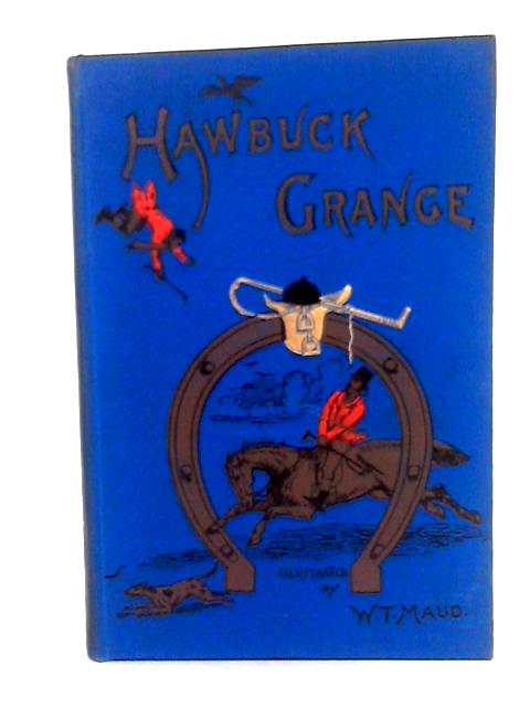 Hawbuck Grange Or: The Sporting Adventures Of Thomas Scott, Esq. By R.S. Surtees