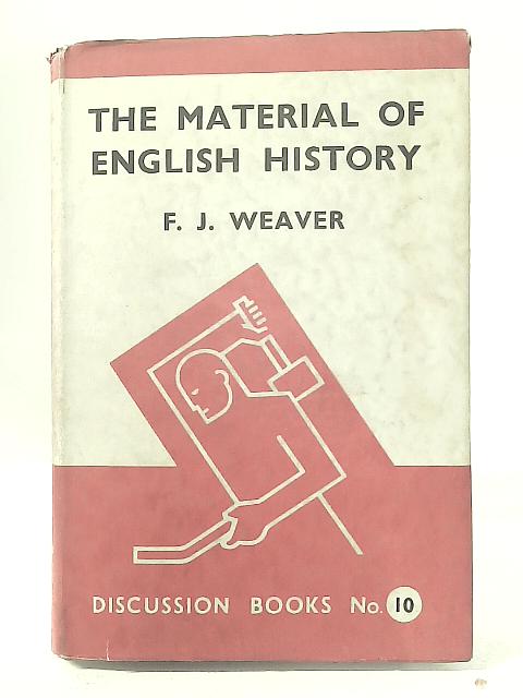 The Material of English History By F J Weaver