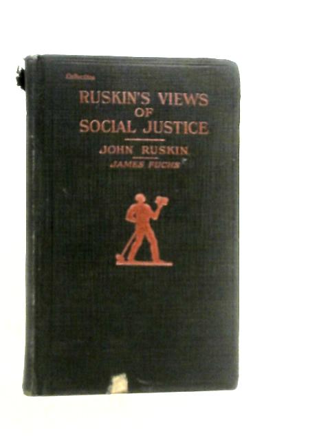 Ruskin's Views of Social Justice By John Ruskin