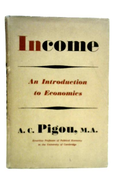Income an Introduction to Economics By A.C.Pigou