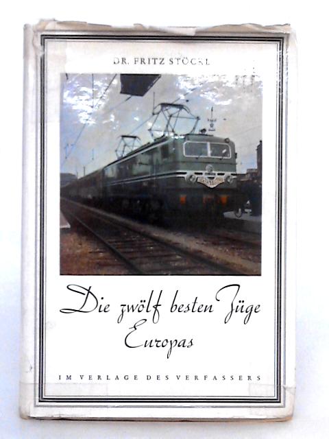 Die Zwölf Besten Züge Europas von Dr. Fritz Stockl