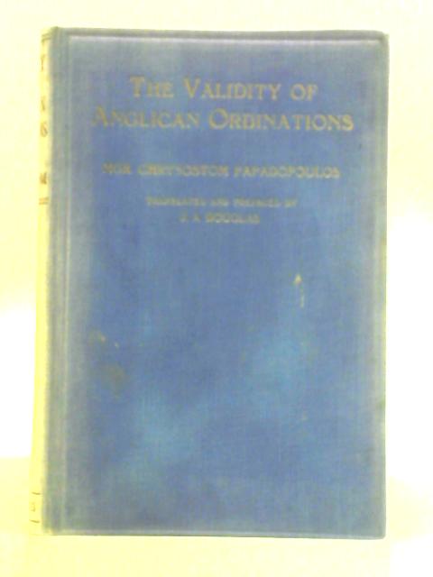 The Validity of Anglican Ordinations By J. A. Papadopoulos