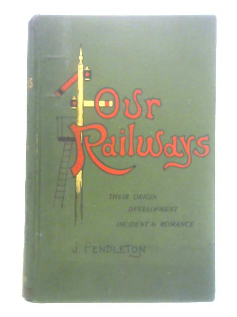 Our Railways: Volume II By John Pendleton