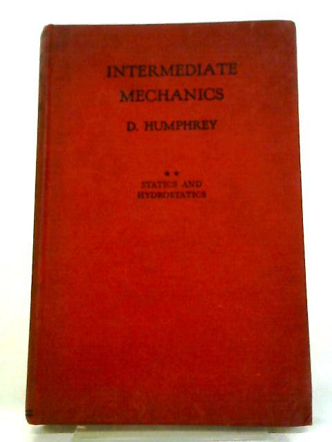 Intermediate Mechanics Statics and Hydrostatics By D. Humphrey