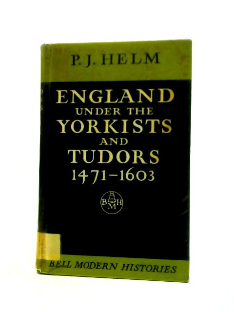 England Under The Yorkists And Tudors 1471-1603 By P.J.Helm
