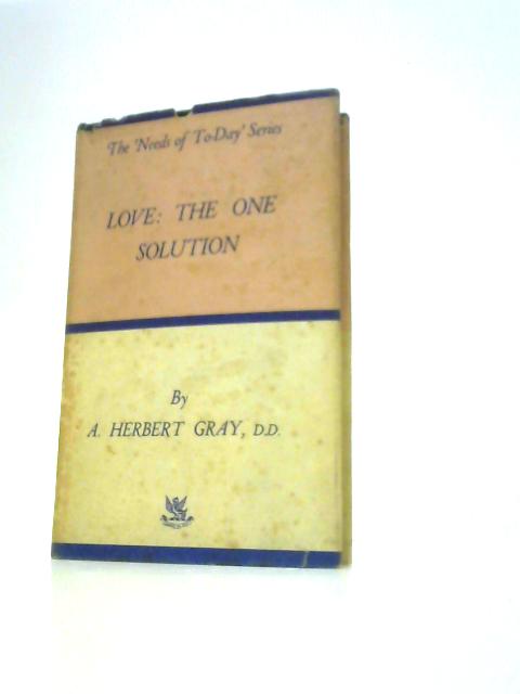 Love: The One Solution By Arthur Herbert Gray