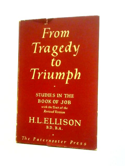 From Tragedy to Triumph: The Message of the Book of Job By H.L.Ellison