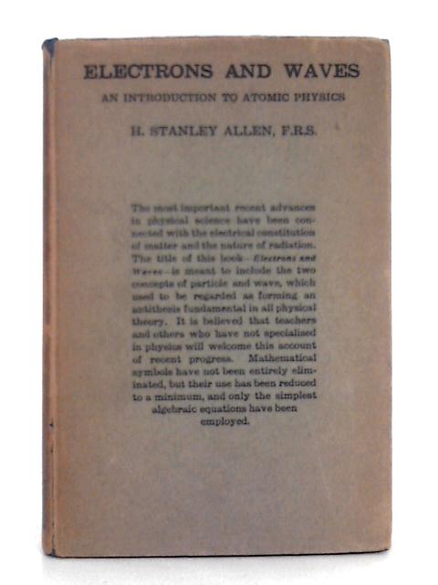 Electrons and Waves; An Introduction to Atomic Physics By H. Stanley Allen
