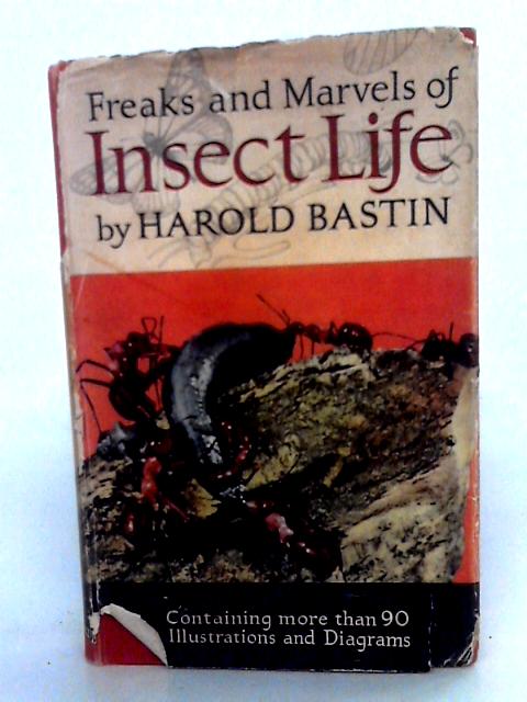 Freaks And Marvels Of Insect Life By Harold Bastin