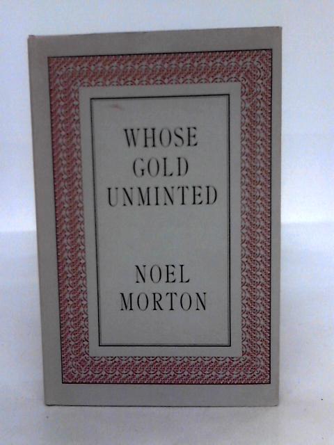 Whose Gold Unminted von Noel Morton