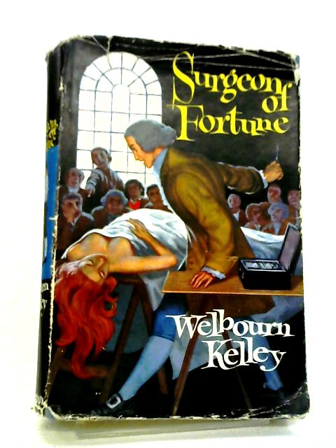 Surgeon Of Fortune By Welbourn Kelley