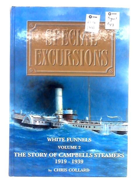 Special Excursions; The Story of Campbells Steamers, 1919-1939 - Volume II, White Funnels By Chris Collard
