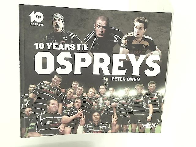 Ten Years of The Ospreys par Peter Owen