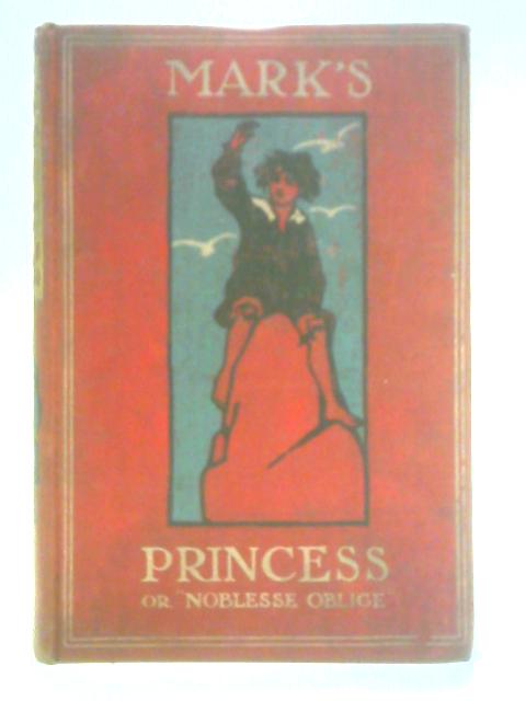 Mark's Princess or Noblesse Oblige By Mrs Edwin Hohler