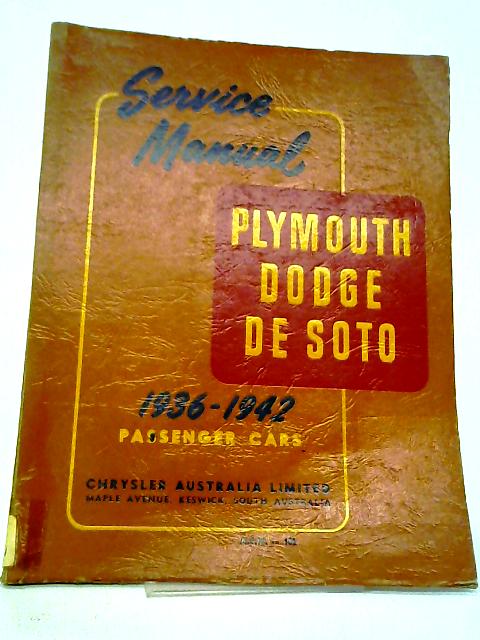Service Manual for Plymouth, Dodge, De Soto 1936-1942 Passenger Cars par Plymouth