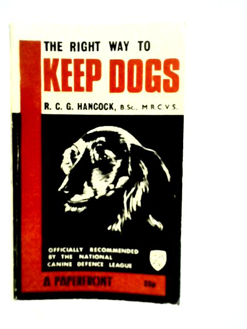 The Right Way to Keep Dogs By R.C.G.Hancock