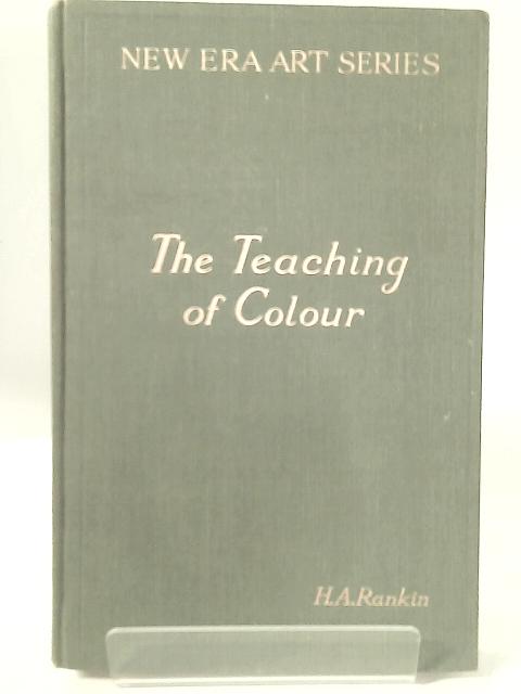 The New Era Art Series: Volume I - The Teaching of Colour von H. A. Rankin