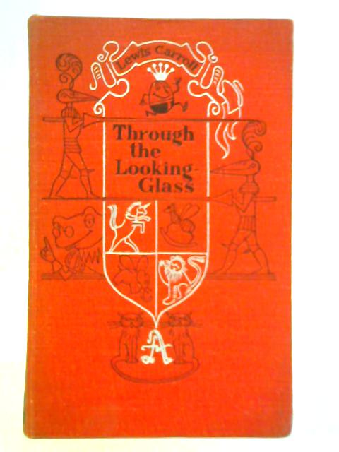 Through the Looking Glass and What Alice Found There By Lewis Carroll
