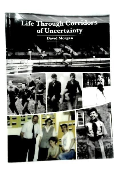 Life Through Corridors Of Uncertainty By David Morgan