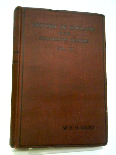 A History of England in the 18th Century Volume VI By W. E. H. Lecky